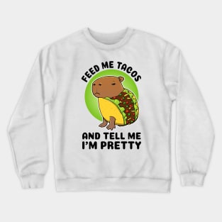 Feed me tacos and tell me I'm pretty Capybara Taco Crewneck Sweatshirt